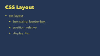 CSS Layout
• css-layout
• box-sizing: border-box
• position: relative
• display: ﬂex
 