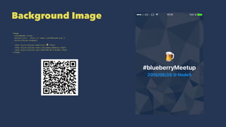 Background Image
<Image
resizeMode='cover'
source={{uri: 'http://i.imgur.com/BdKjoDw.png'}}
style={styles.wrapper}
>
<Text style={styles.beerIcon}>!</Text>
<Text style={styles.text}>#blueberryMeetup</Text>
<Text style={styles.sub}>2016/06/28 @ Node5</Text>
</Image>
 