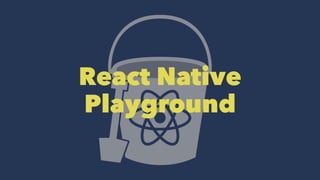 React Native
Playground
 