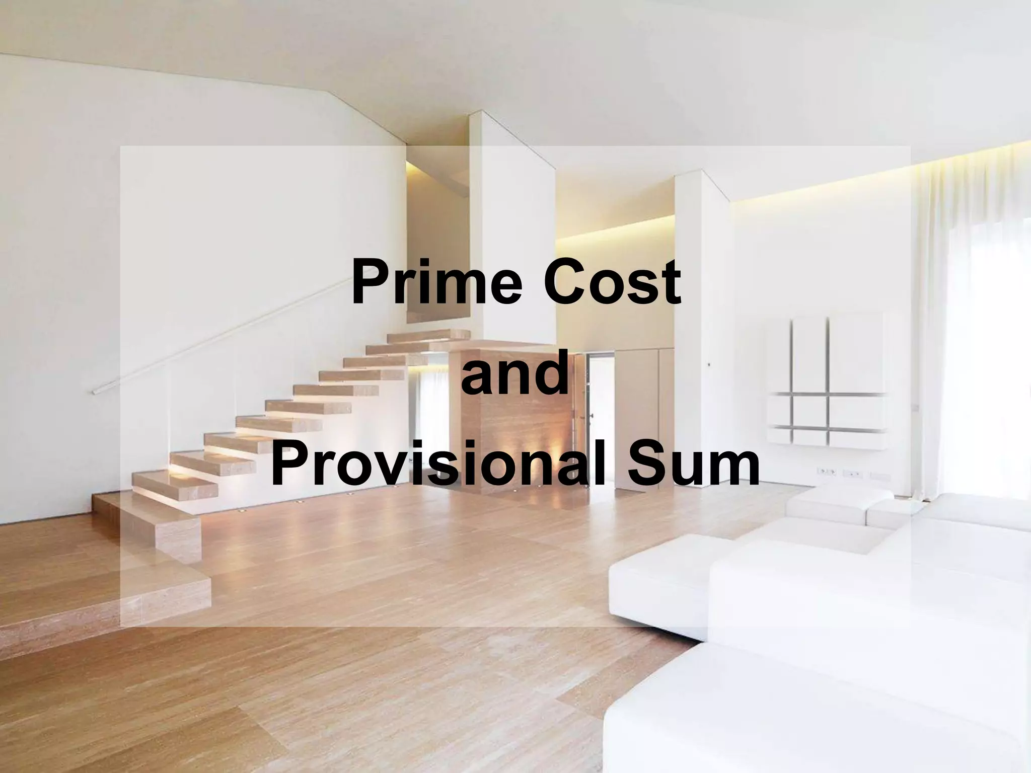 Prime Cost
and
Provisional Sum
 