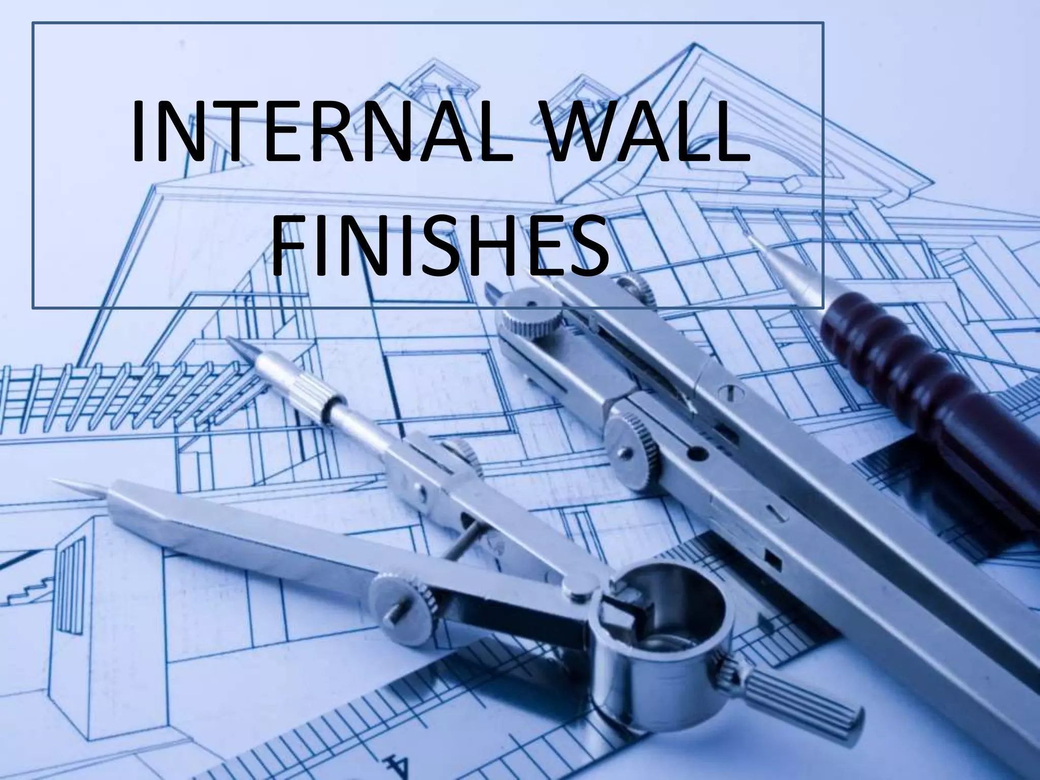 INTERNAL WALL
FINISHES
 