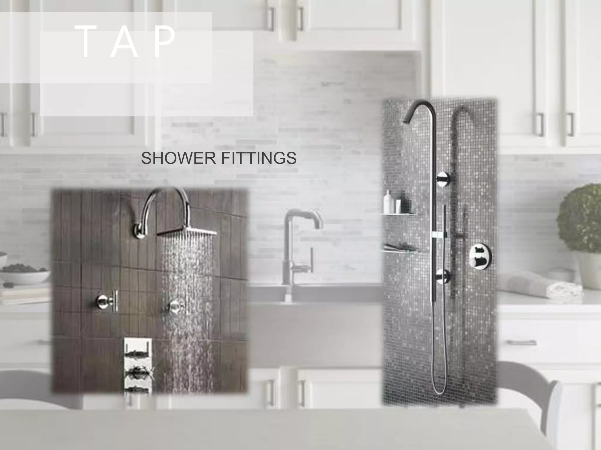 T A P
SHOWER FITTINGS
 