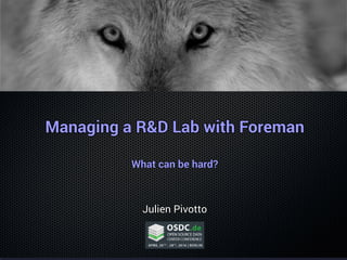 Managing a R&D Lab with ForemanManaging a R&D Lab with ForemanManaging a R&D Lab with ForemanManaging a R&D Lab with ForemanManaging a R&D Lab with ForemanManaging a R&D Lab with ForemanManaging a R&D Lab with ForemanManaging a R&D Lab with ForemanManaging a R&D Lab with ForemanManaging a R&D Lab with ForemanManaging a R&D Lab with ForemanManaging a R&D Lab with ForemanManaging a R&D Lab with ForemanManaging a R&D Lab with ForemanManaging a R&D Lab with ForemanManaging a R&D Lab with ForemanManaging a R&D Lab with Foreman
What can be hard?What can be hard?What can be hard?What can be hard?What can be hard?What can be hard?What can be hard?What can be hard?What can be hard?What can be hard?What can be hard?What can be hard?What can be hard?What can be hard?What can be hard?What can be hard?What can be hard?
Julien PivottoJulien PivottoJulien PivottoJulien PivottoJulien PivottoJulien PivottoJulien PivottoJulien PivottoJulien PivottoJulien PivottoJulien PivottoJulien PivottoJulien PivottoJulien PivottoJulien PivottoJulien PivottoJulien Pivotto
 