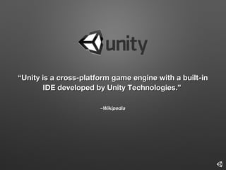 Unity3DUnity3D
• Supports art assets and file formats from 3ds Max, Maya,Supports art assets and file formats from 3ds Max...