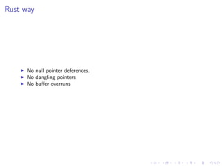 .
.
.
.
.
.
.
.
.
.
.
.
.
.
.
.
.
.
.
.
.
.
.
.
.
.
.
.
.
.
.
.
.
.
.
.
.
.
.
.
Rust way
▶ No null pointer deferences.
▶ No dangling pointers
▶ No buffer overruns
 