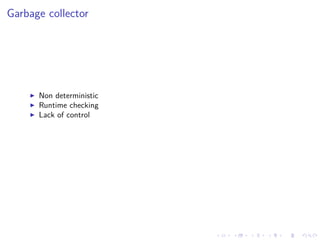 .
.
.
.
.
.
.
.
.
.
.
.
.
.
.
.
.
.
.
.
.
.
.
.
.
.
.
.
.
.
.
.
.
.
.
.
.
.
.
.
Garbage collector
▶ Non deterministic
▶ Runtime checking
▶ Lack of control
 