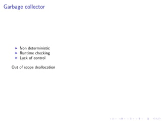 .
.
.
.
.
.
.
.
.
.
.
.
.
.
.
.
.
.
.
.
.
.
.
.
.
.
.
.
.
.
.
.
.
.
.
.
.
.
.
.
Garbage collector
▶ Non deterministic
▶ Runtime checking
▶ Lack of control
Out of scope deallocation
 