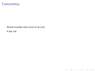 .
.
.
.
.
.
.
.
.
.
.
.
.
.
.
.
.
.
.
.
.
.
.
.
.
.
.
.
.
.
.
.
.
.
.
.
.
.
.
.
Concurrency
Shared mutable state (root of all evil)
4 feet tall
 