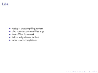 .
.
.
.
.
.
.
.
.
.
.
.
.
.
.
.
.
.
.
.
.
.
.
.
.
.
.
.
.
.
.
.
.
.
.
.
.
.
.
.
Libs
▶ rustup - croscompilling toolset
▶ clap - parse command line args
▶ iron - Web framework
▶ helix - ruby classes in Rust
▶ racer - auto-complete-er
 