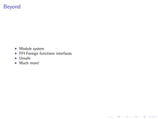 .
.
.
.
.
.
.
.
.
.
.
.
.
.
.
.
.
.
.
.
.
.
.
.
.
.
.
.
.
.
.
.
.
.
.
.
.
.
.
.
Beyond
▶ Module system
▶ FFI Foreign functions interfaces
▶ Unsafe
▶ Much more!
 