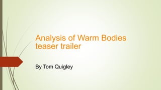 Analysis of Warm Bodies
teaser trailer
By Tom Quigley
 