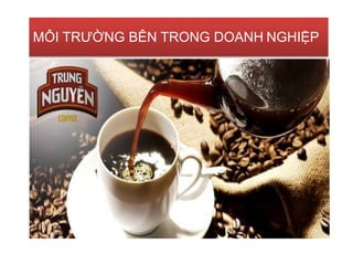 MÔI TRƯỜNG BÊN TRONG DOANH NGHIỆP
 