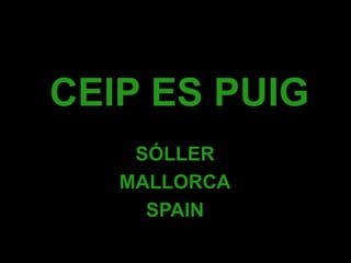 CEIP ES PUIG
SÓLLER
MALLORCA
SPAIN
 
