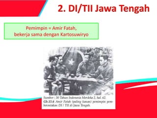 2. DI/TII Jawa Tengah
Pemimpin = Amir Fatah,
bekerja sama dengan Kartosuwiryo
 