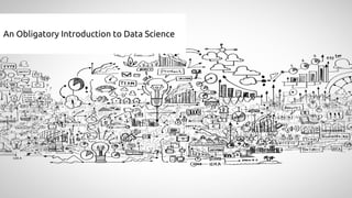 An Obligatory Introduction to Data Science
 