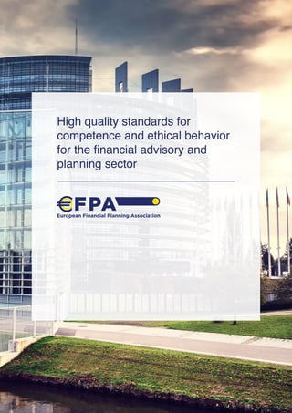 1
High quality standards for
competence and ethical behavior
for the financial advisory and
planning sector
 