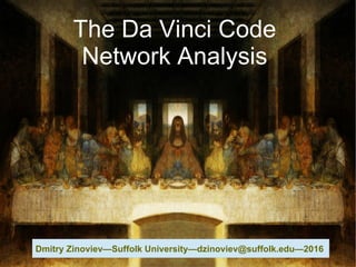The Da Vinci Code
Network Analysis
Dmitry Zinoviev—Suffolk University—dzinoviev@suffolk.edu—2016
 