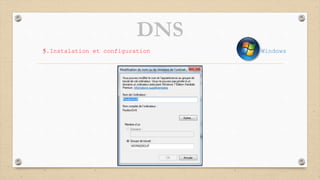 DNS
5.Instalation et configuration Windows
 