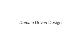 Domain Driven Design
 