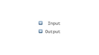 ➡ Input
⬅ Output
 