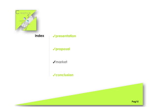 Cr e a t i v e
S k i l l s
Pag15
index ✓presentation
✓proposal
✓market
✓conclusion
 