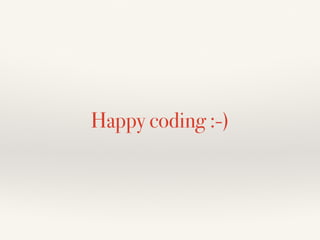 Happy coding :-)
 