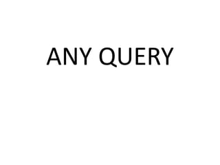 ANY QUERY
 