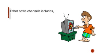 Other news channels includes,
 