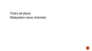 That’s all about
Malayalam news channels
 