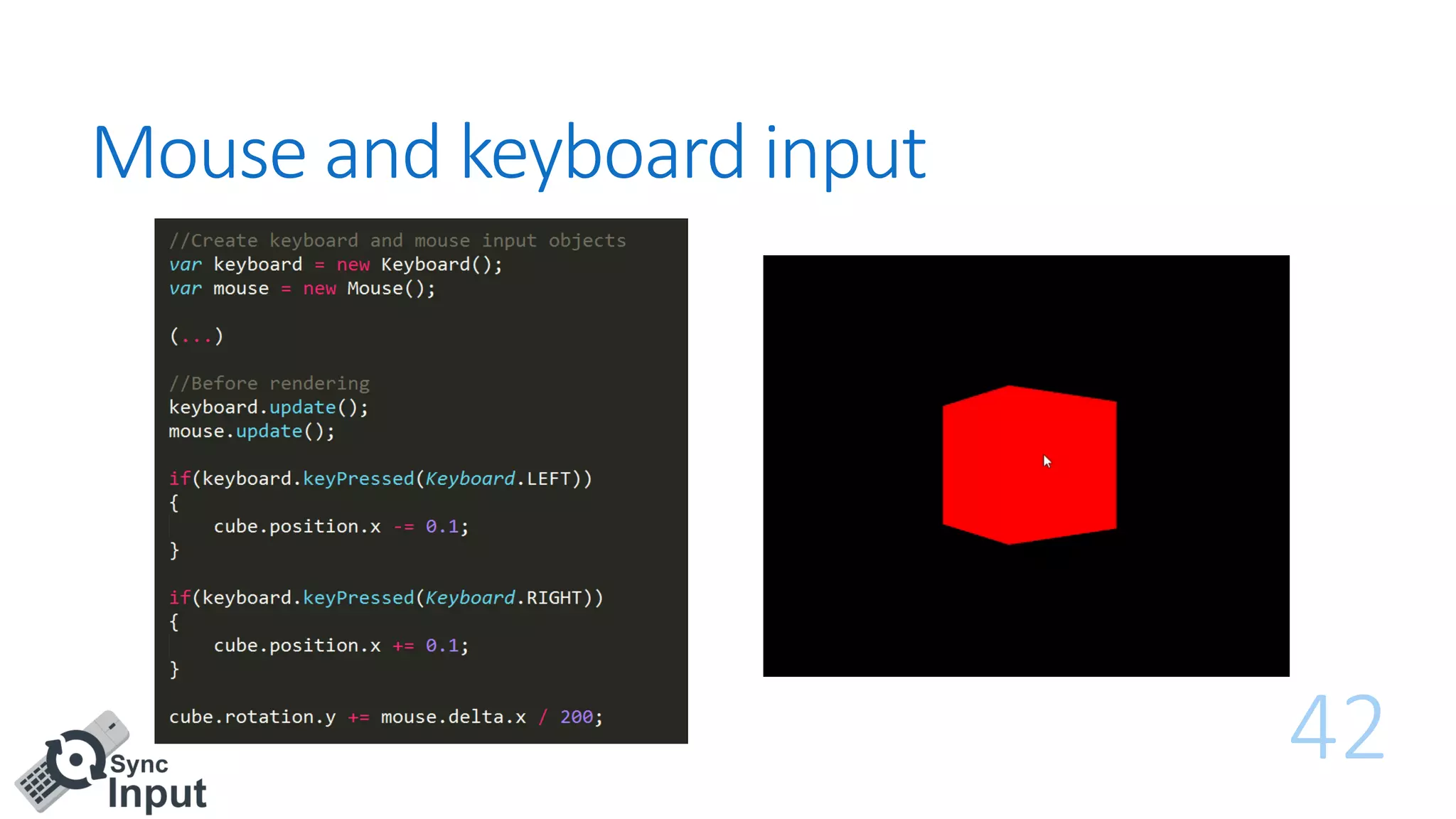 Mouse and keyboard input
42
 