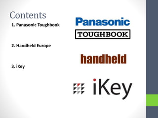 Contents
1. Panasonic Toughbook
2. Handheld Europe
3. iKey
 