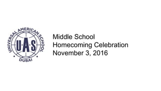 Middle School
Homecoming Celebration
November 3, 2016
 