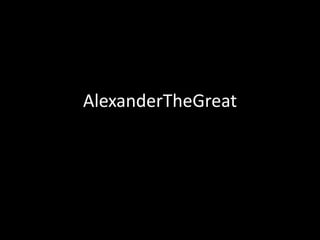 AlexanderTheGreat
 