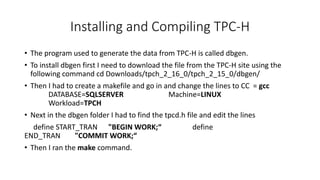 Installing and Compiling TPC-H
• The program used to generate the data from TPC-H is called dbgen.
• To install dbgen firs...