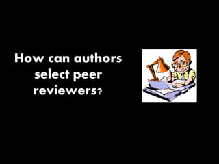 How can authors
select peer
reviewers?
 