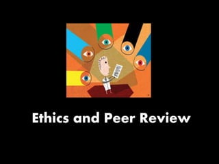 Ethics and Peer Review
 