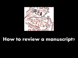 How to review a manuscript?
 