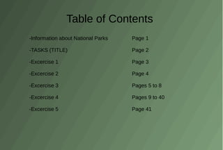 Table of Contents
-Information about National Parks
-TASKS (TITLE)
-Excercise 1
-Excercise 2
-Excercise 3
-Excercise 4
-Ex...