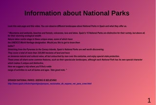 Information about National Parks
Look this web page and this video. You can observe different landscapes about National Pa...
