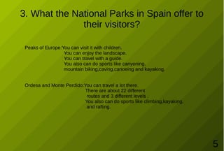 3. What the National Parks in Spain offer to
their visitors?
Peaks of Europe:You can visit it with children.
You can enjoy...