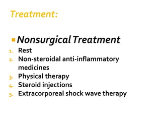 NonsurgicalTreatment
1. Rest
2. Non-steroidal anti-inflammatory
medicines
3. Physical therapy
4. Steroid injections
5. Extracorporeal shock wave therapy
 