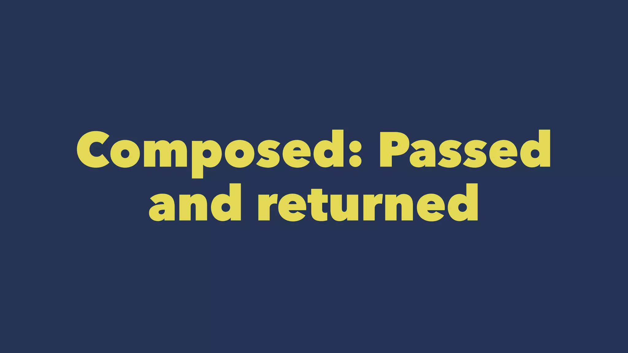 Composed: Passed
and returned
 