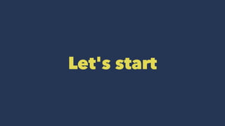 Let's start
 