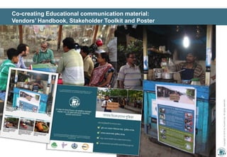 Copyright©2014byInnoAid.org.Allrightsreserved.
7
Co-creating Educational communication material:
Vendors’ Handbook, Stakeholder Toolkit and Poster
 