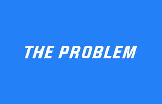 THE PROBLEM
 