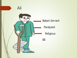Ali
Baba’s Servant
Paralyzed
Religious
=
 