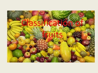 Classification of
fruits
 