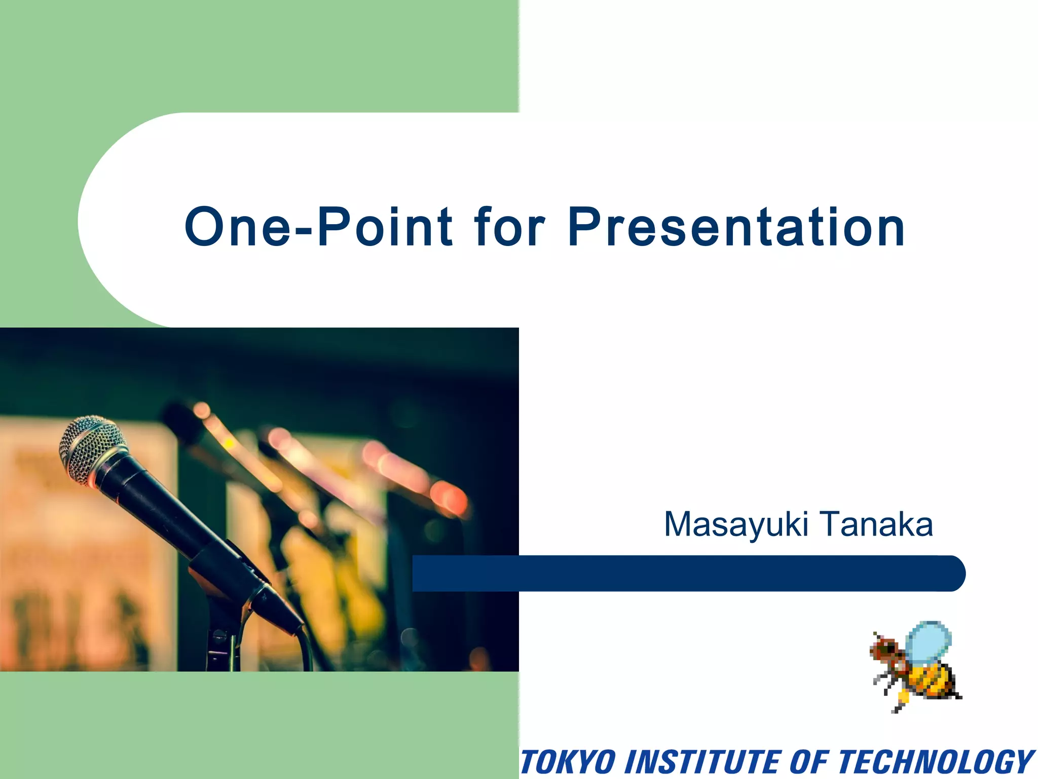 One-Point for Presentation
Masayuki Tanaka