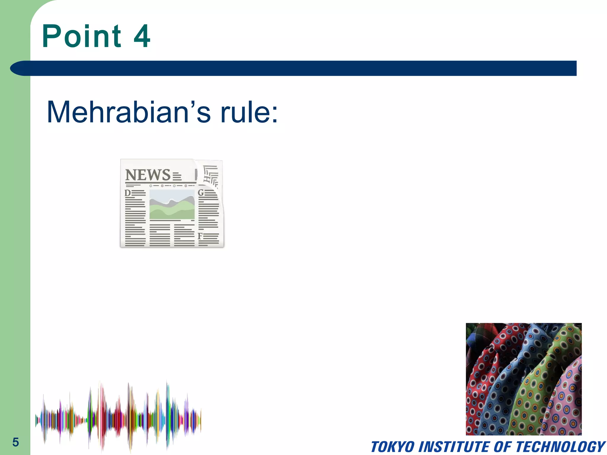 Point 4
5
Mehrabian’s rule
Mehrabian’s rule: