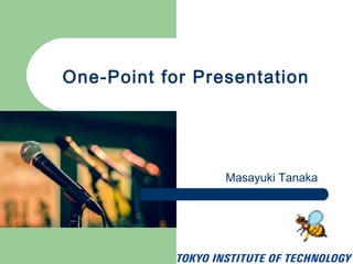 One-Point for Presentation
Masayuki Tanaka
 